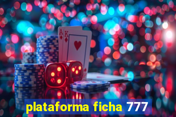 plataforma ficha 777